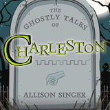 The Ghostly Tales of Charleston By Allison Singer