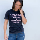 Raise Good Humans® + Drink Good Coffee© Vintage Tee