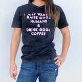 Raise Good Humans® + Drink Good Coffee© Vintage Tee