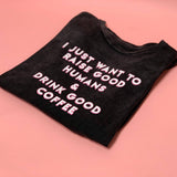 Raise Good Humans® + Drink Good Coffee© Vintage Tee